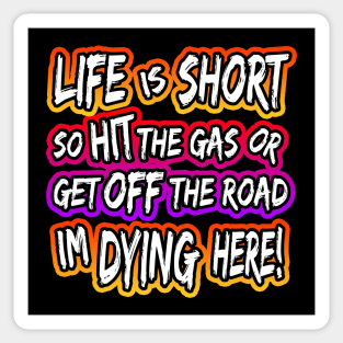 Life Is Short So Hit The Gas Sticker